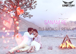 Sanam-Re-DJ-moksh-Remix