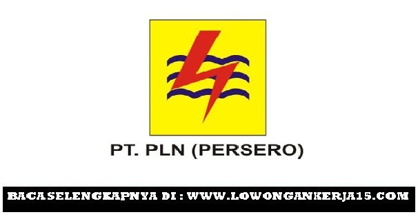 Lowongan Kerja PT PLN (Persero) Tingkat SMA SMK Seluruh Indonesia - REKRUTMEN LOWONGAN KERJA ...