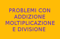 PROBLEMI CON ADDIZIONE MOLTIPLICAZIONE E DIVISIONE