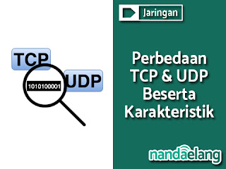 Perbedaan Protocol TCP dan UDP beserta Karakteristik