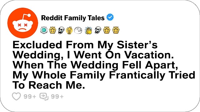 Excluded from My Sister’s Wedding, I Went on Vacation When the Wedding Fell Apart | Reddit Stories 