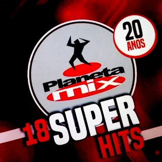 Planeta Mix 20 Anos - 18 Super Hits