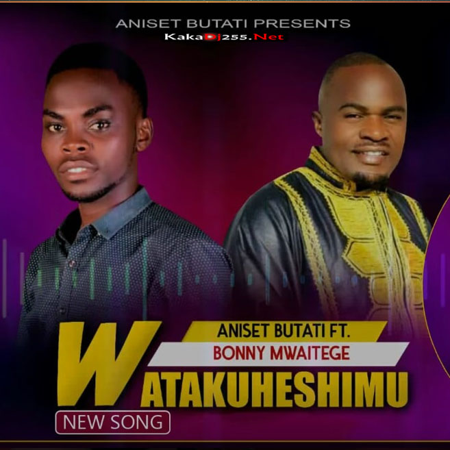 AUDIO : Aniset Butati Ft Bony Mwaitege - Watakuheshimu