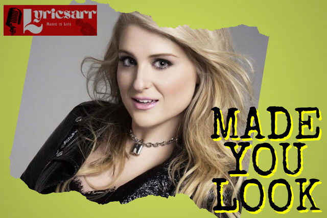 Made You Look song lyrics - by Meghan Trainor 