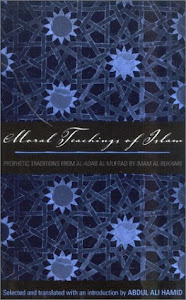 Moral Teachings of Islam: Prophetic Traditions from Al-Adab Al-Mufrad