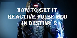 Reactive Pulse Mod, How to get it Reactive Pulse Mod Destiny 2