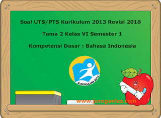  Soal sudah dilengkapi dengan kunci tanggapan Soal UTS/ Perguruan Tinggi Swasta Tema 2 Bahasa Indonesia Kelas 6 Semester 1 K13 Revisi 2018