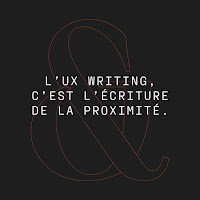 L'UX Writing, c'est l'écriture de la proximité.