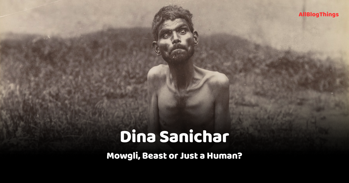 Dina Sanichar: Mowgli, Beast or Just a Human?