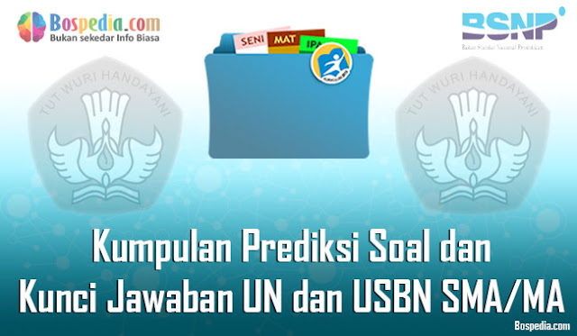 Kumpulan Prediksi Soal dan Kunci Jawaban UN dan USBN SMA 