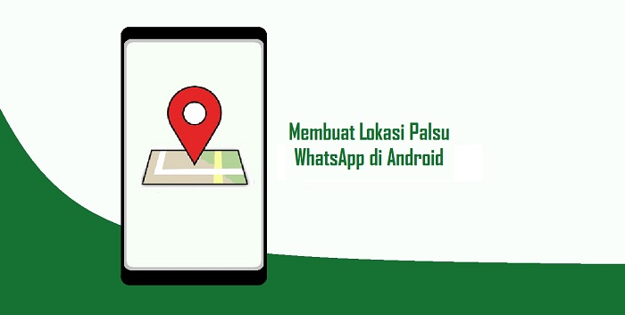 Cara Kirim Lokasi Palsu di WhatsApp Android Dengan Mudah