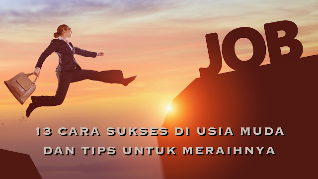 13 Cara Sukses di Usia Muda dan Tips untuk Meraihnya