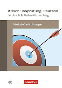 Abschlussprüfung Deutsch - Berufsschule Baden-Württemberg: Arbeitsheft mit Lösungen (Neubearbeitung 2017)