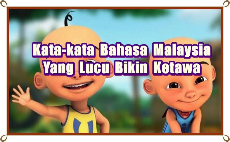  Kata kata  bahasa malaysia yang  lucu  bakalan bikin kamu 