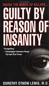 Guilty by Reason of Insanity: A Psychiatrist Explores the Minds of Killers