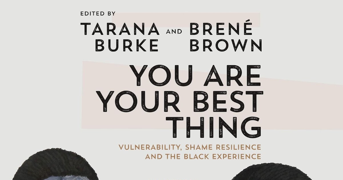Newblackman In Exile Brene Brown And Tarana Burke On Their Anthology You Are Your Best Thing