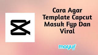 Cara Agar Template Capcut Masuk Fyp Dan Viral