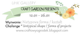 http://craftowyogrodek.blogspot.com/2015/01/wyzwanie-z-uhk-nietypowy-ksztatforma.html