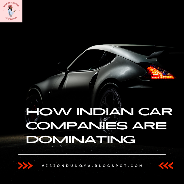 Part 1:-How Indian Car Companies are dominating