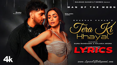 Tera Ki Khayal Song Lyrics | Man of The Moon | Guru Randhawa, Malaika Arora | Sanjoy, Royal Maan