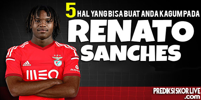 5 Hal Ini akan membuat anda kagum pada Renato Sanches