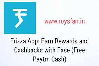 Frizza App: Earn Rewards and Cashbacks with Ease (Free Paytm Cash)