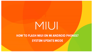 How to flash MIUI on MI Android Phones- System Update Mode