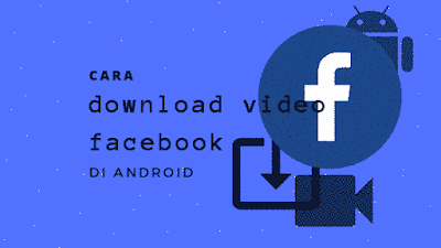 Cara Download Video Facebook Lewat Android