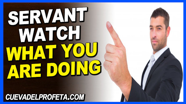 Servant of God watch what you are doing - William Marrion Branham Quotes