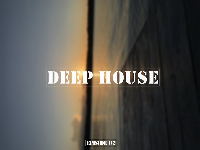 Deep House_Set [Episode 02] 