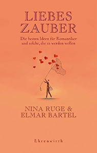 Liebeszauber: Die besten Ideen für Romantiker und solche, die es (Ehrenwirth Sachbuch)