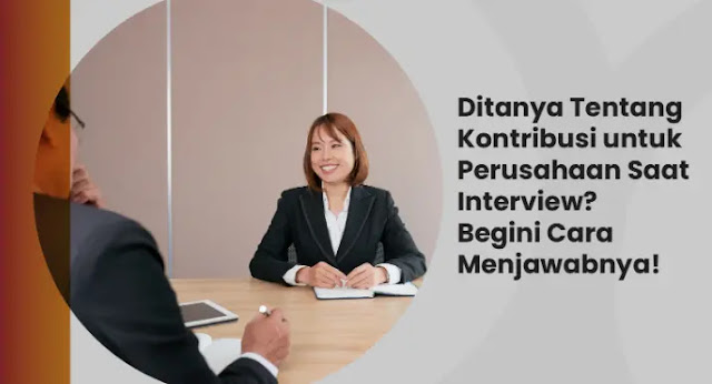 kontribusi apa yang bisa anda berikan untuk perusahaan