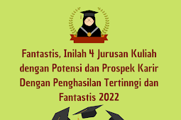 Fantastis, Inilah 4 Jurusan Kuliah dengan Potensi dan Prospek Karir Dengan Penghasilan Tertinngi dan Fantastis 2022