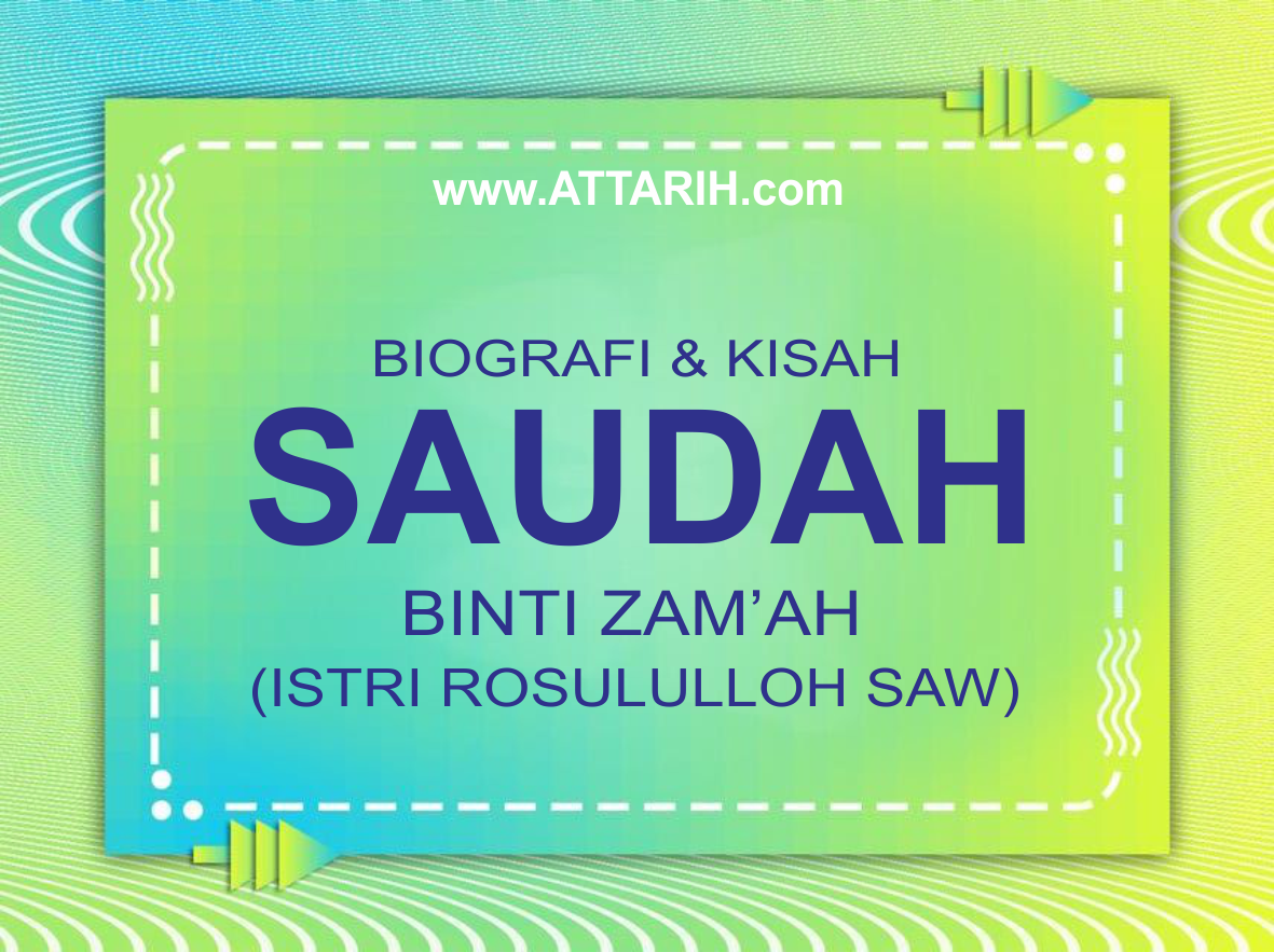 Biografi dan Kisah Hidup Saudah binti Zam`ah r.a. Istri Rosululloh SAW (wafat 19 H)