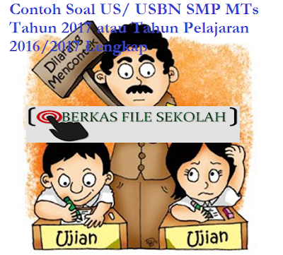 Contoh Soal US/ USBN SMP MTs Tahun 2017 atau Tahun Pelajaran 2016/2017 Lengkap