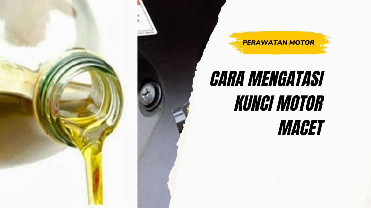 Cara Mengatasi Kunci Motor Macet Mudah