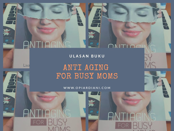 Ulasan Buku Anti Aging for Busy Moms :  Salah Kaprah tentang Anti Aging ?