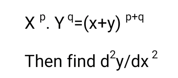 if x^py^q=(x+y)^p+q then d2y/dx2