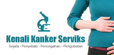 Cara Mencegah dan Mengobati Kanker Serviks Sejak Dini