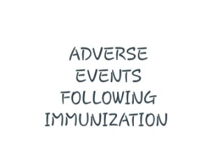 ADVERSE EVENTS FOLLOWING IMMUNIZATION