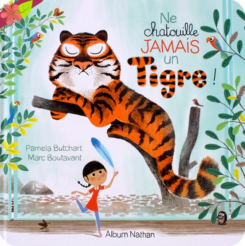 Ne chatouille jamais un tigre ! de Pamela Butchart et Marc Boutavant - Nathan