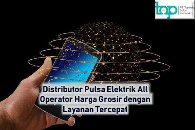 Distributor Pulsa Elektrik All Operator Harga Grosir dengan Layanan Tercepat