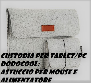 Custodia tablet/PC astuccio per mouse e alimentatore: RECENSIONE