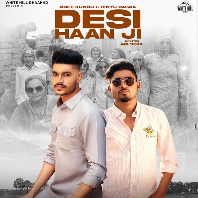 Desi Haan Ji Lyrics - Ndee Kundu & Bintu Pabra