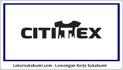 Lowongan Kerja Cititex Sukabumi Terbaru 2024