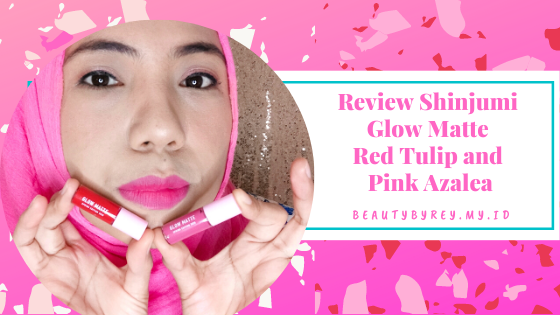 Review Shinjumi Glow Matte Red Tulip and Pink Azalea