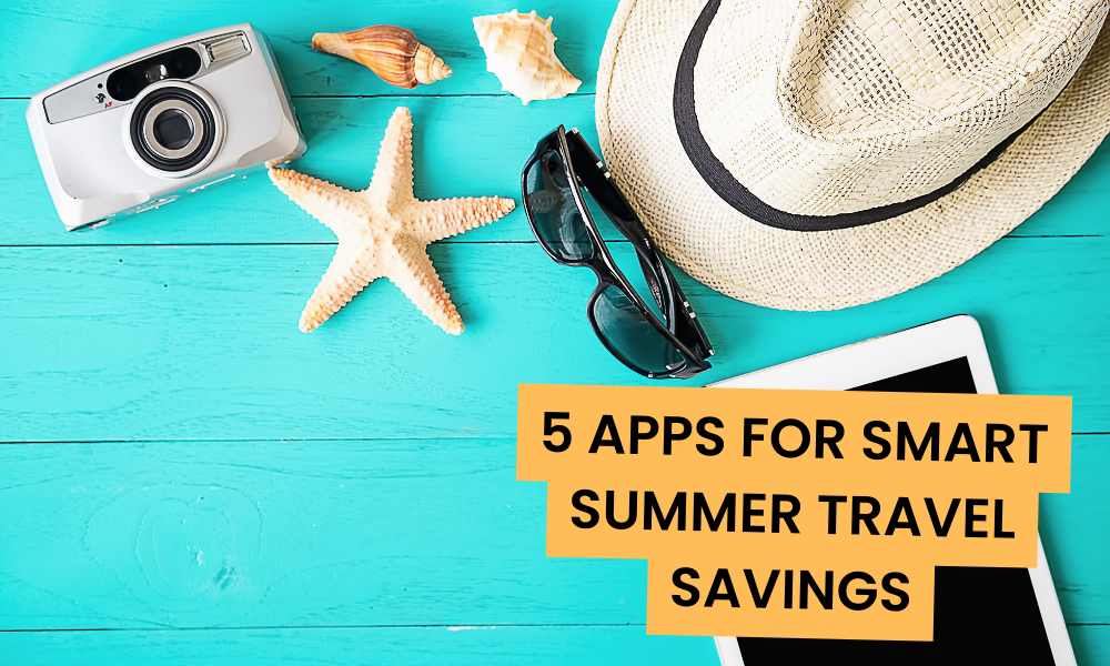 5 Apps For Smart Summer Travel Savings