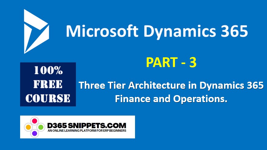 Three Tier Architecture in Dynamics 365 Finance and Operations - Online Training Course Part 3