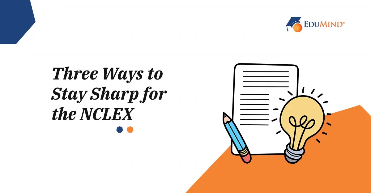 Three Ways to Stay Sharp for the NCLEX