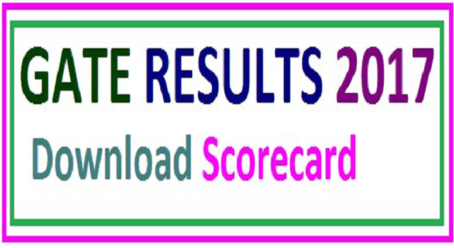 GATE 2017 Results, Download GATE Scorecard 2017, IIT Roorkee GATE Results 2017